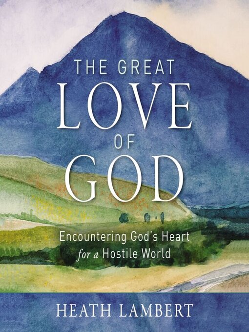 Title details for The Great Love of God by Heath Lambert - Available